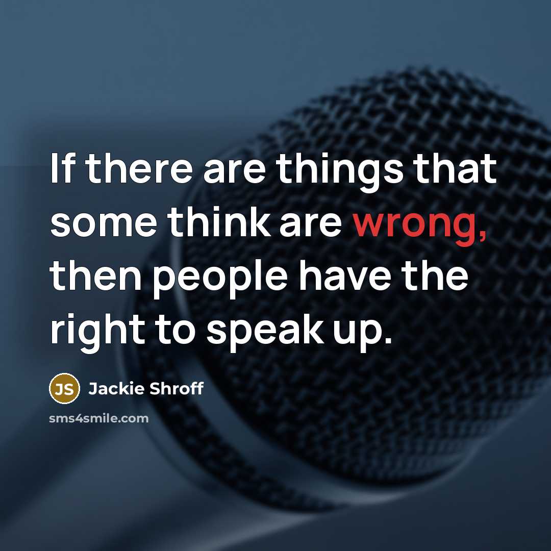 “If there are things that some think are wrong, then people have the right to speak up.” quote by Jackie Shroff