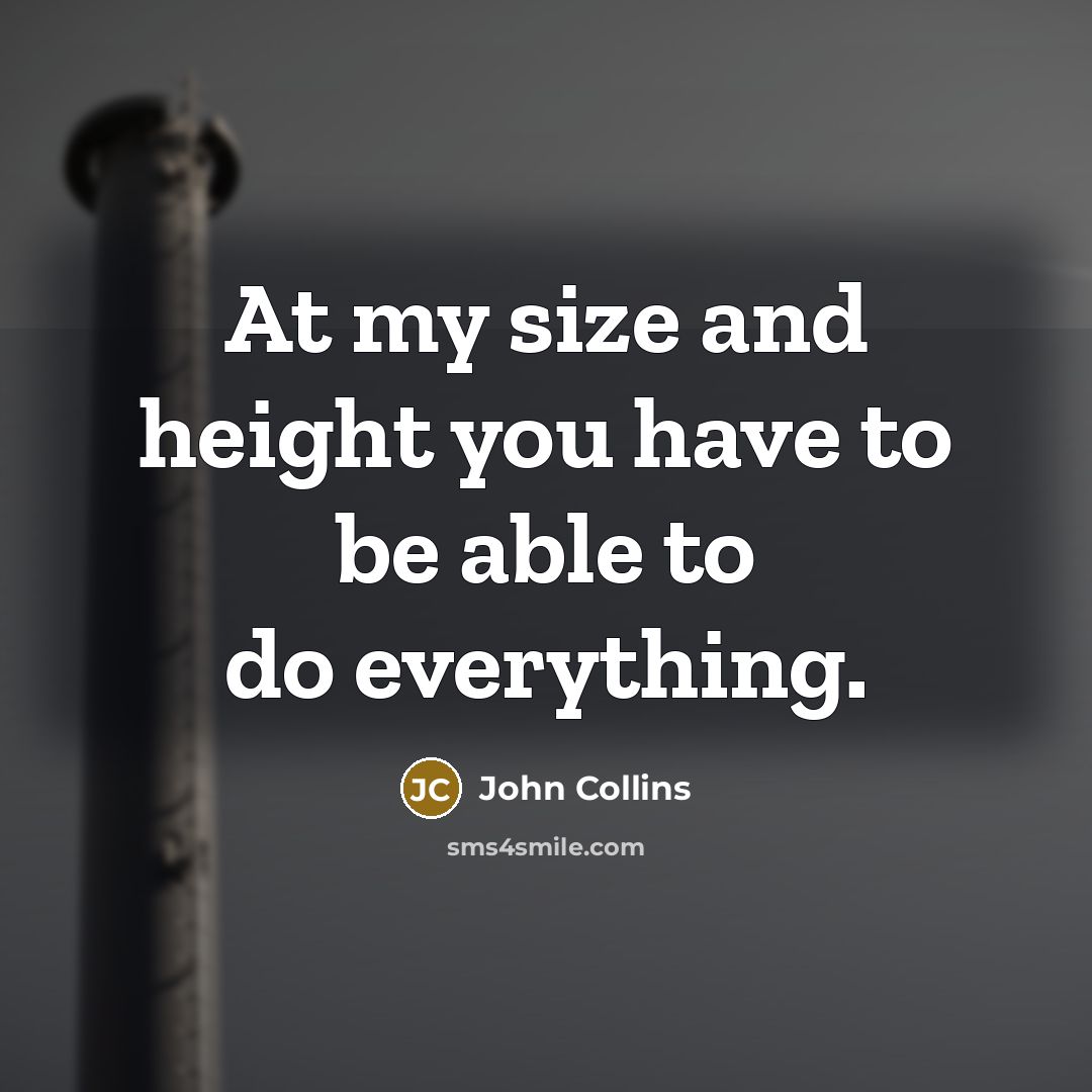 “At my size and height you have to be able to do everything.” quote by John Collins