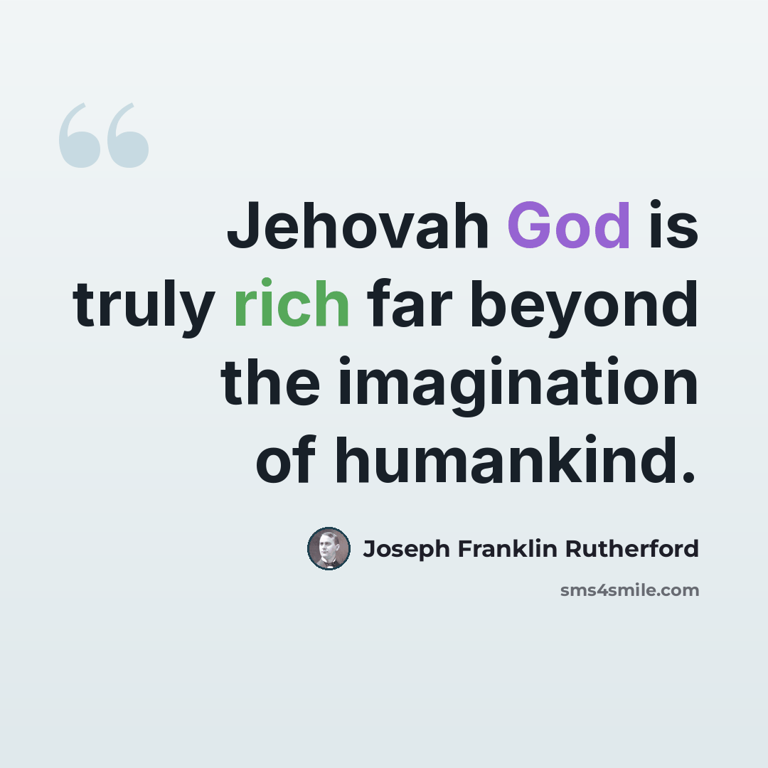 “Jehovah God is truly rich far beyond the imagination of humankind.” quote by Joseph Franklin Rutherford
