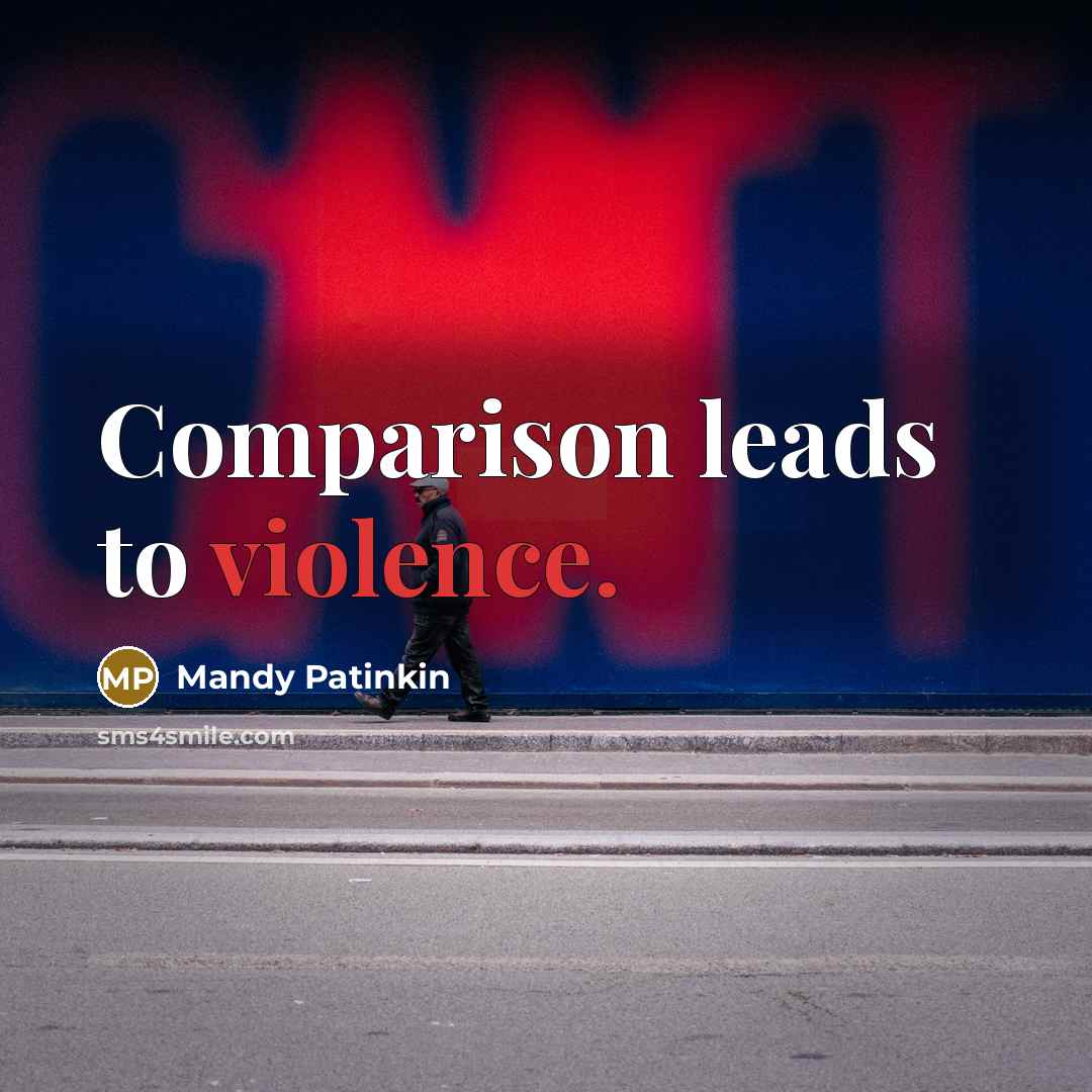 “Comparison leads to violence.” quote by Mandy Patinkin