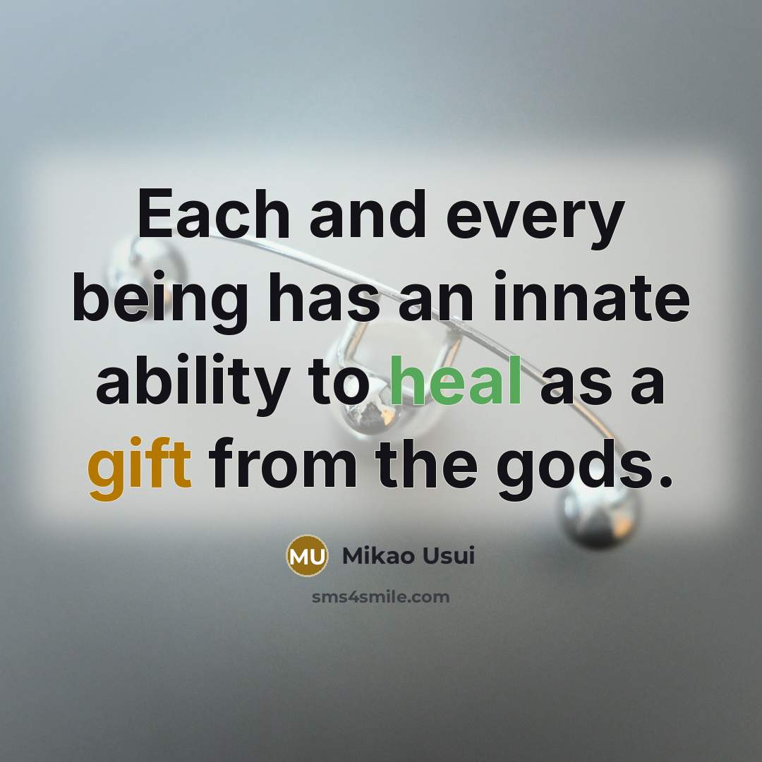 “Each and every being has an innate ability to heal as a gift from the gods.” quote by Mikao Usui