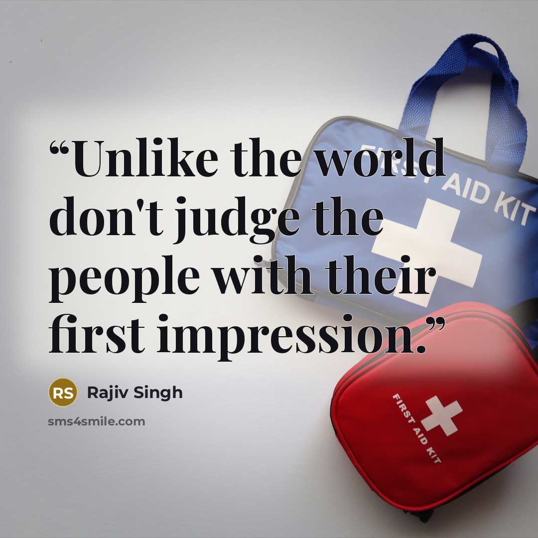 “Unlike the world don't judge the people with their first impression.” quote by Rajiv Singh