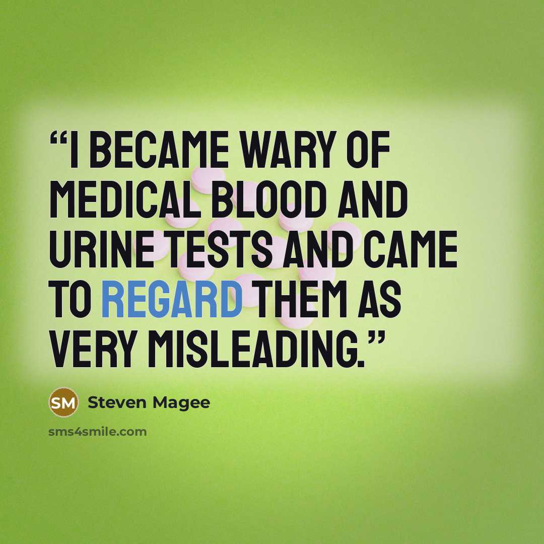 “I became wary of medical blood and urine tests and came to regard them as very misleading.” quote by Steven Magee