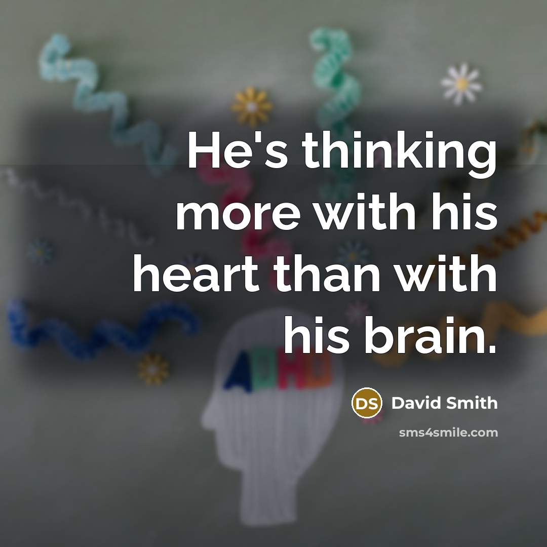 “He's thinking more with his heart than with his brain.” quote by David Smith