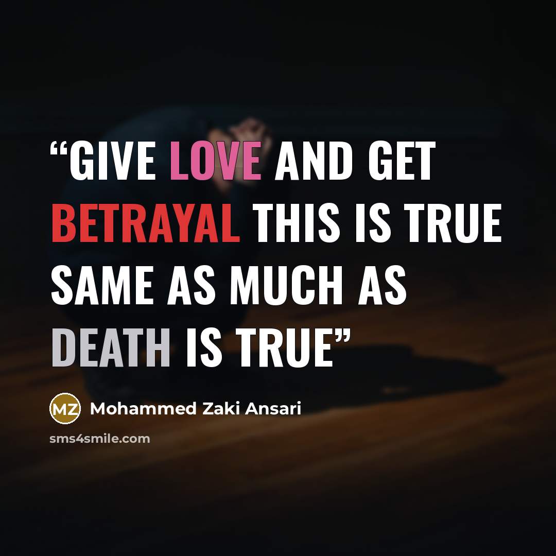 “Give love and Get Betrayal This is true same as much as Death is true” quote by Mohammed Zaki Ansari