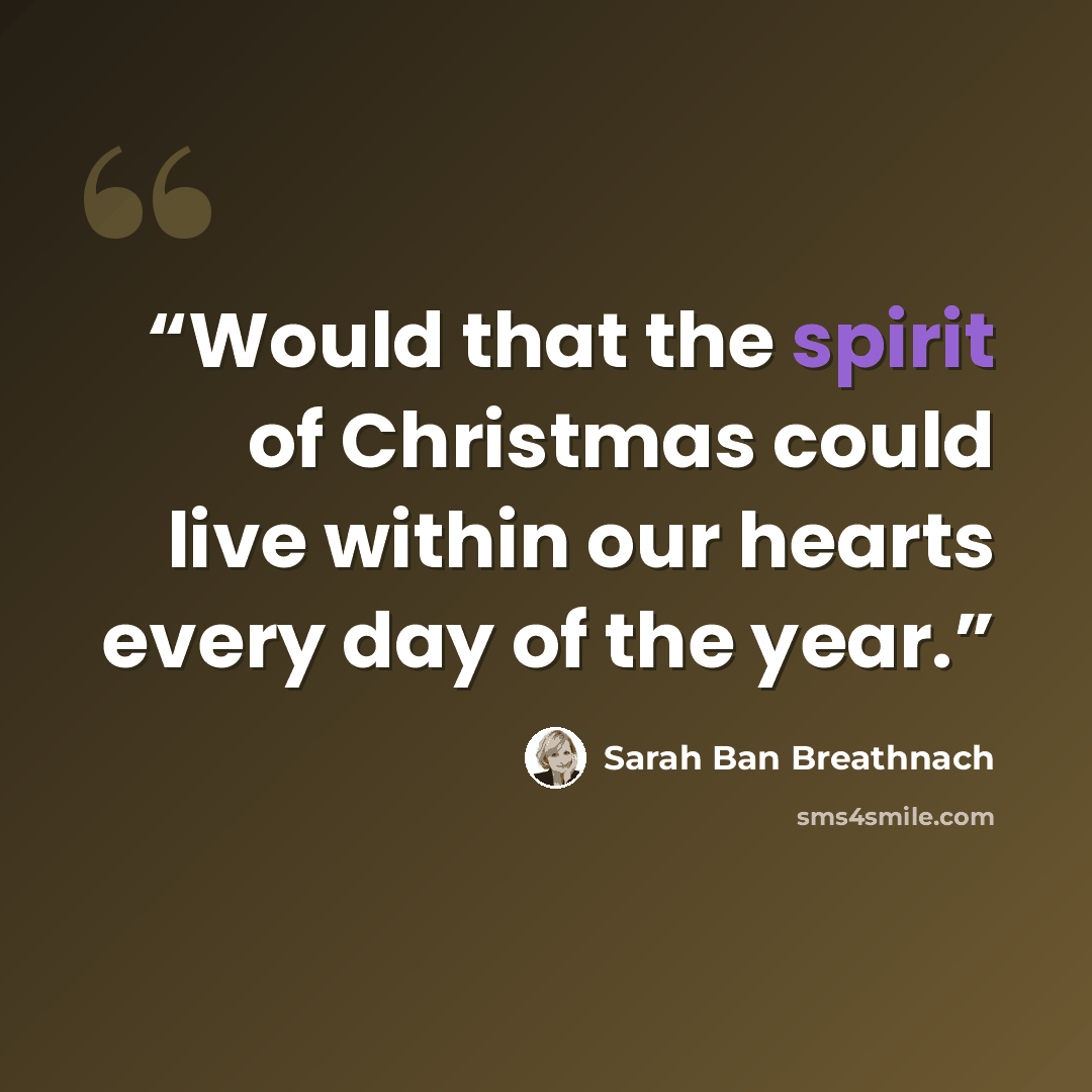 “Would that the spirit of Christmas could live within our hearts every day of the year.” quote by Sarah Ban Breathnach