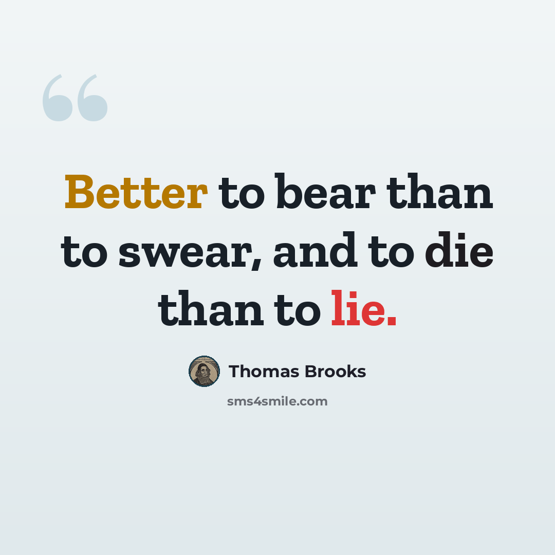 “Better to bear than to swear, and to die than to lie.” quote by Thomas Brooks