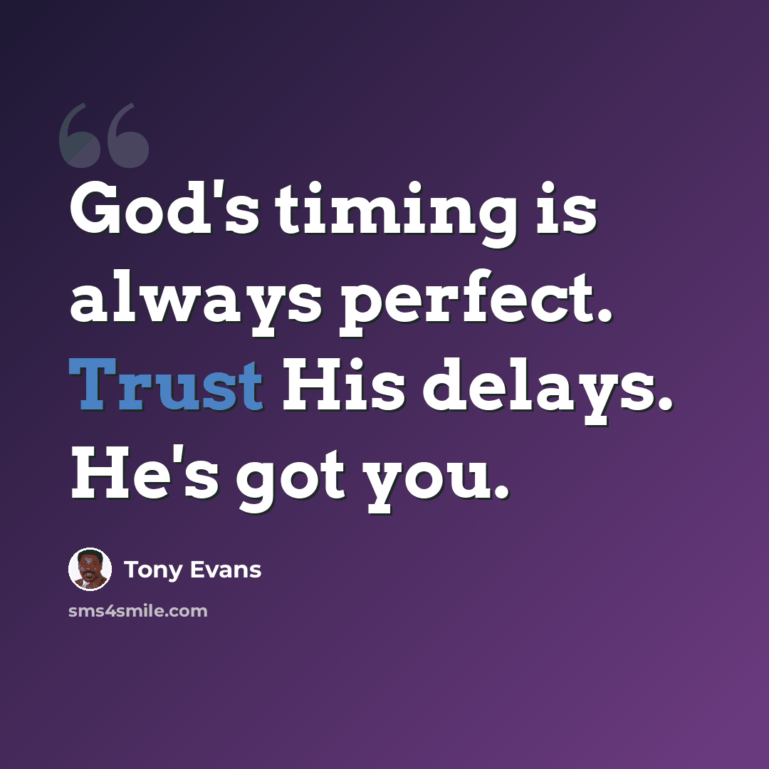 “God's timing is always perfect. Trust His delays. He's got you.” quote by Tony Evans
