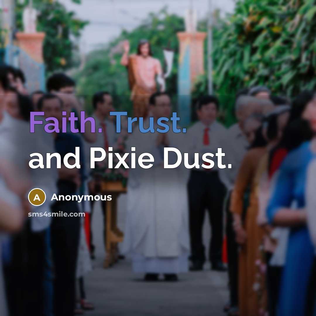 “Faith. Trust. and Pixie Dust.” quote by Anonymous