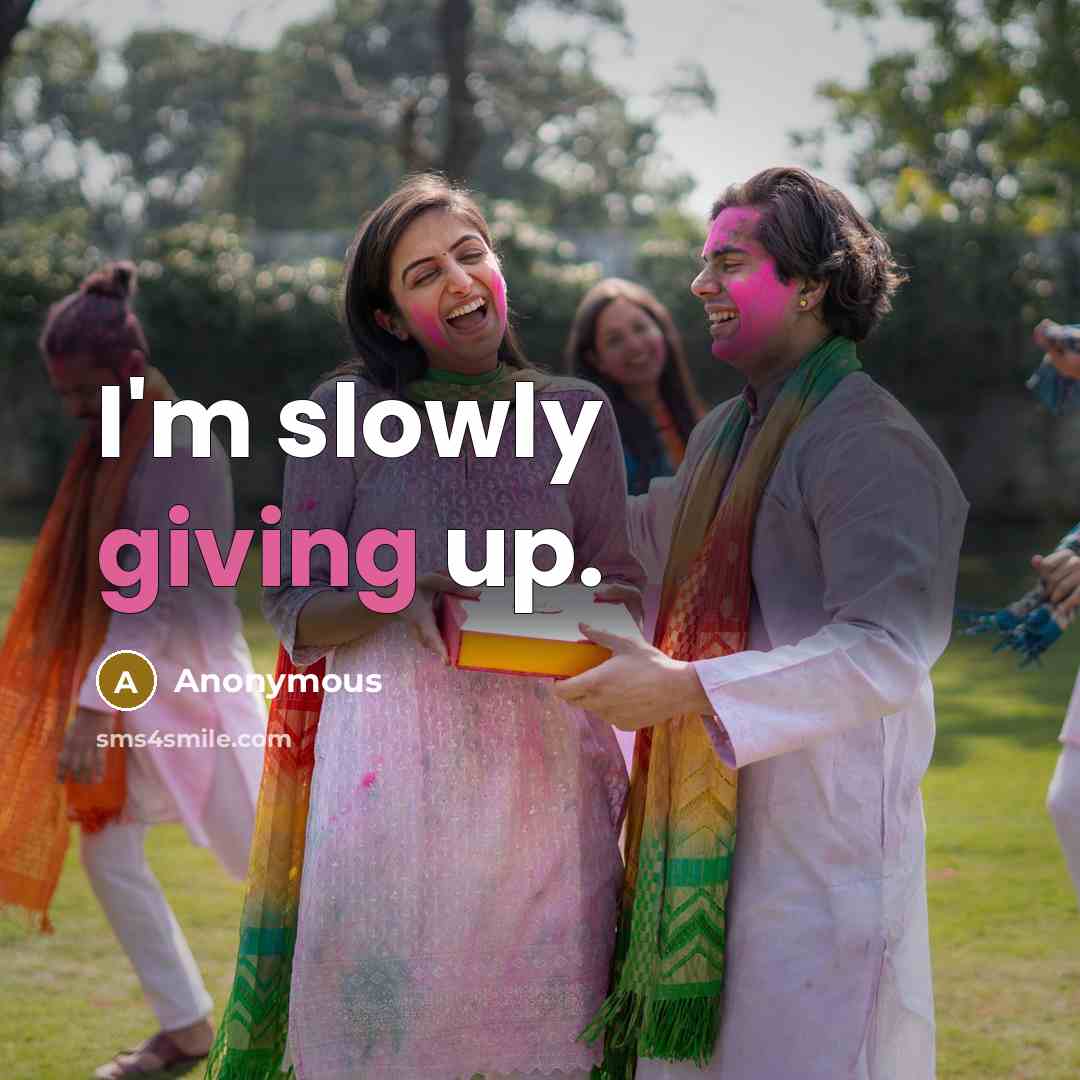 “I'm slowly giving up.” quote by Anonymous