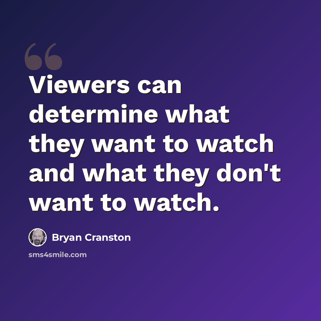 “Viewers can determine what they want to watch and what they don't want to watch.” quote by Bryan Cranston