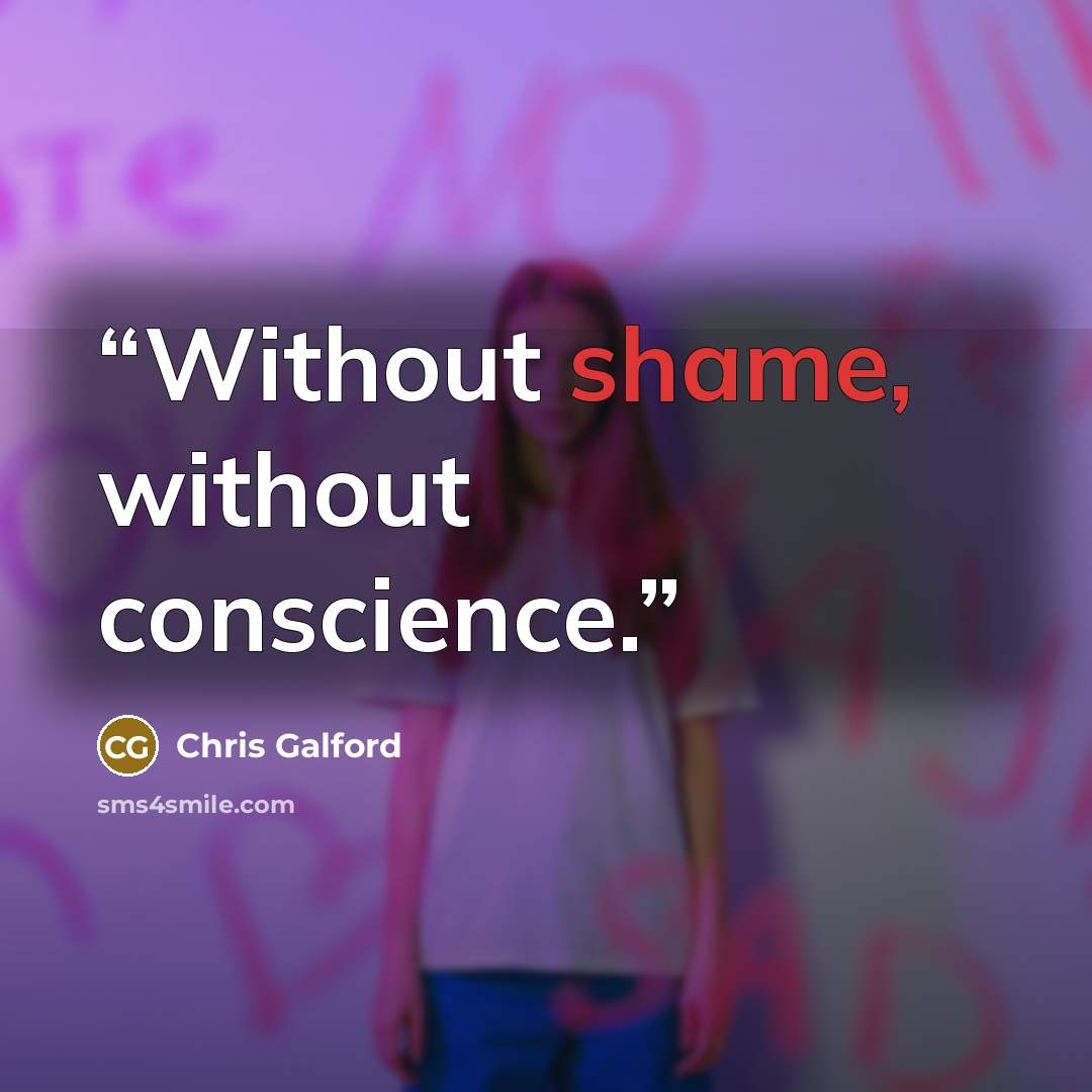 “Without shame, without conscience.” quote by Chris Galford