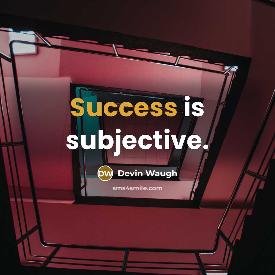 “Success is subjective.” quote by Devin Waugh