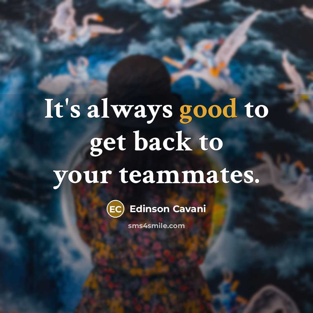 “It's always good to get back to your teammates.” quote by Edinson Cavani