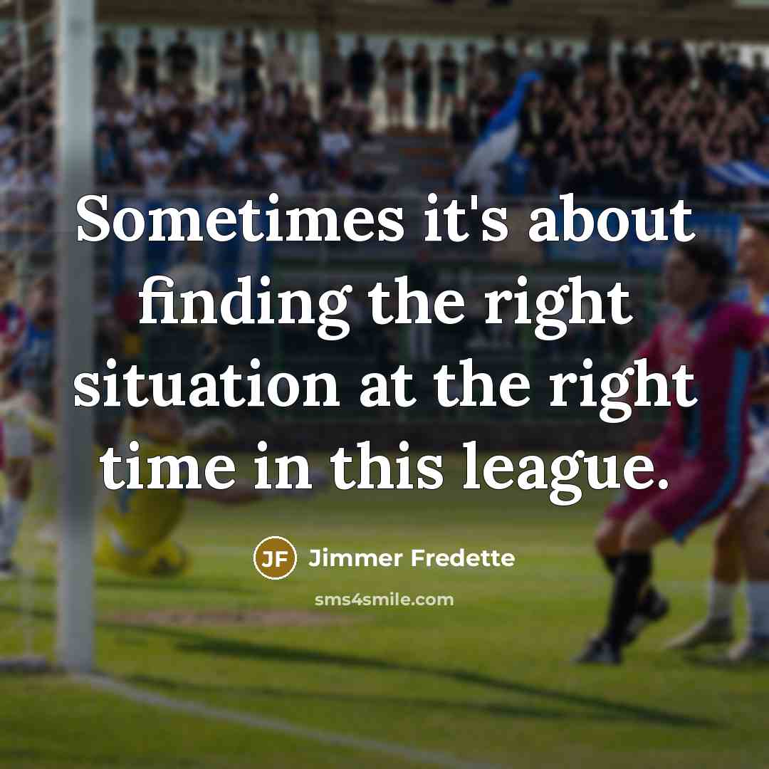 “Sometimes it's about finding the right situation at the right time in this league.” quote by Jimmer Fredette