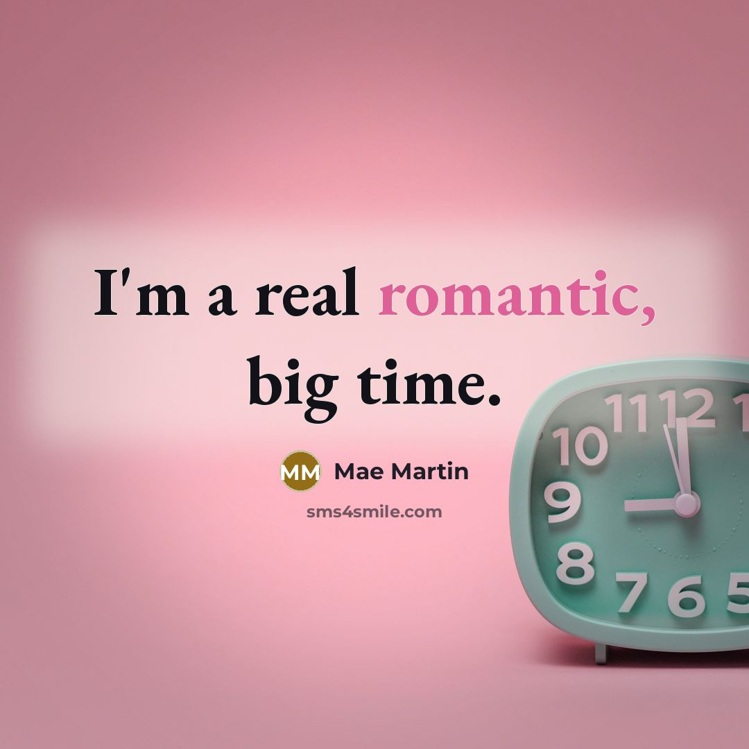 “I'm a real romantic, big time.” quote by Mae Martin
