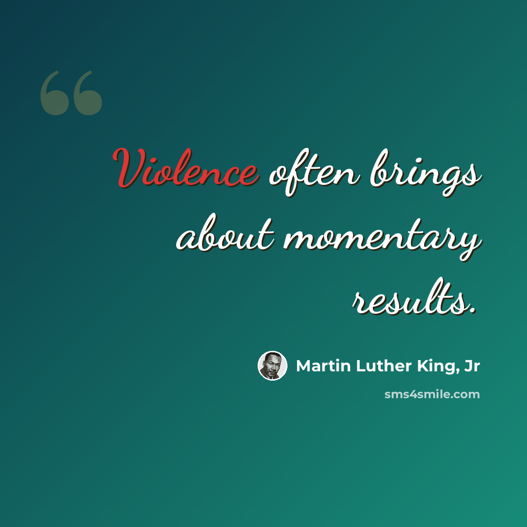“Violence often brings about momentary results.” quote by Martin Luther King, Jr