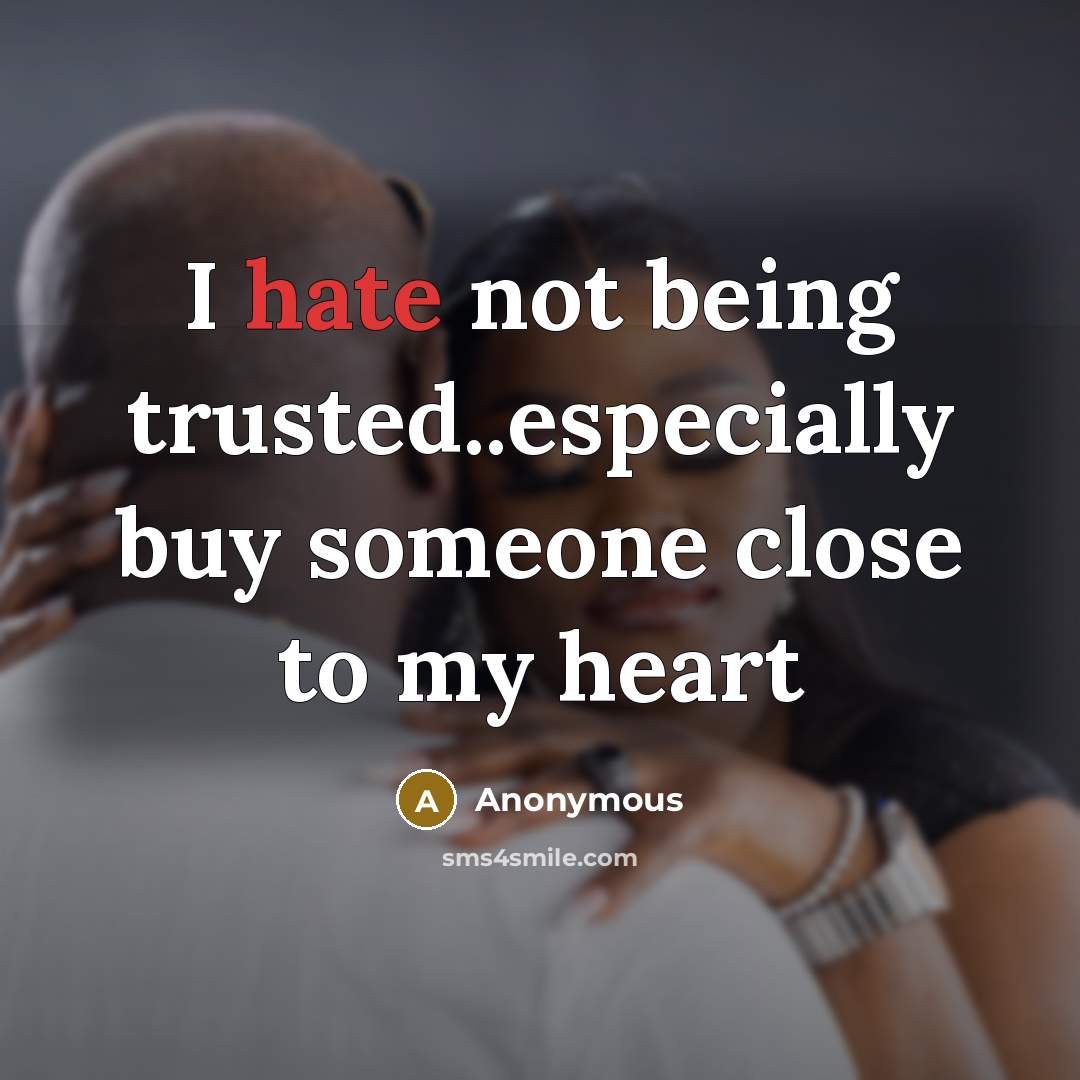“I hate not being trusted..especially buy someone close to my heart” quote by Anonymous