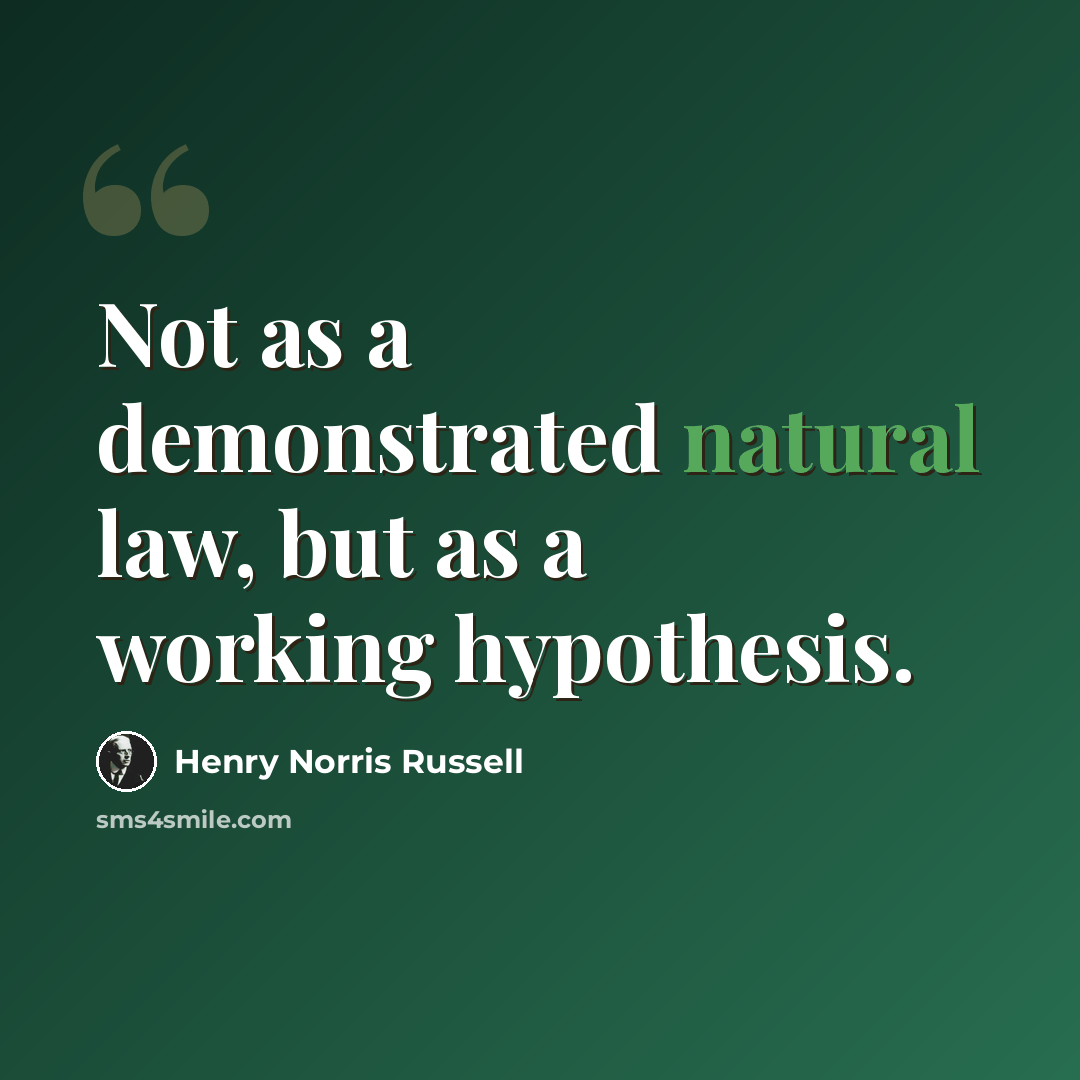“Not as a demonstrated natural law, but as a working hypothesis.” quote by Henry Norris Russell