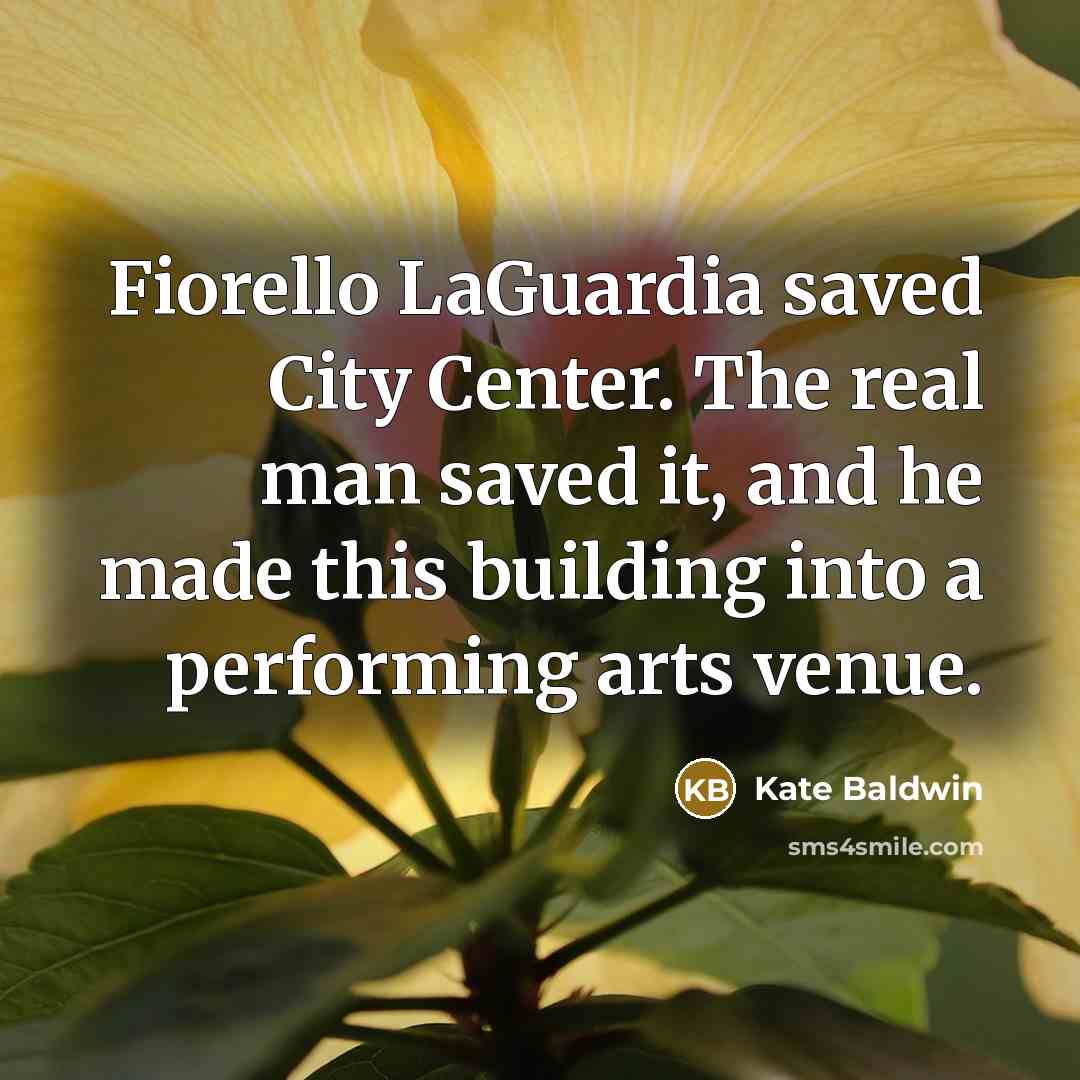 “Fiorello LaGuardia saved City Center. The real man saved it, and he made this building into a performing arts venue.” quote by Kate Baldwin