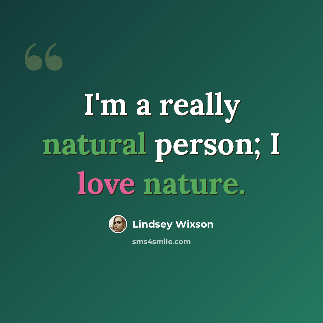 “I'm a really natural person; I love nature.” quote by Lindsey Wixson