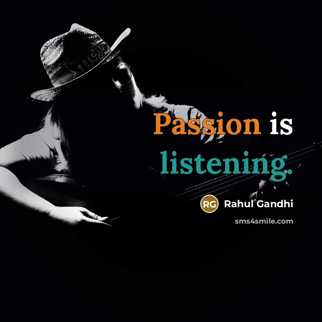 “Passion is listening.” quote by Rahul Gandhi