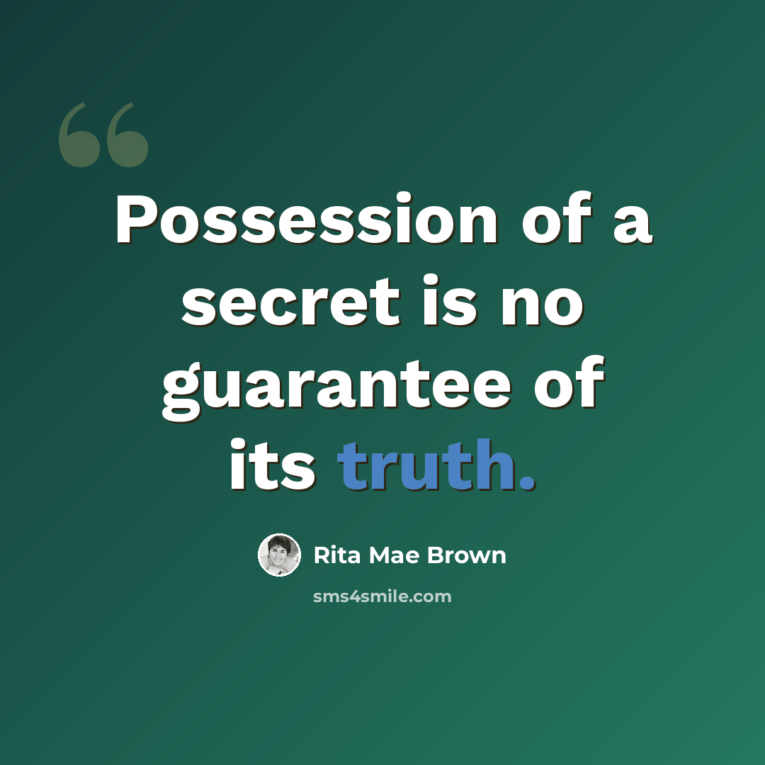 “Possession of a secret is no guarantee of its truth.” quote by Rita Mae Brown