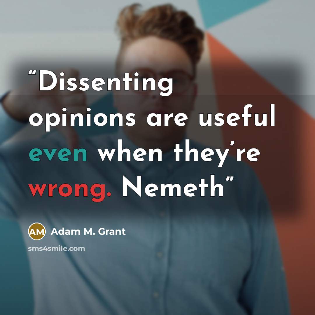 “Dissenting opinions are useful even when they’re wrong. Nemeth” quote by Adam M. Grant