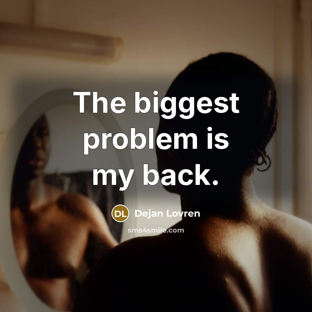 “The biggest problem is my back.” quote by Dejan Lovren