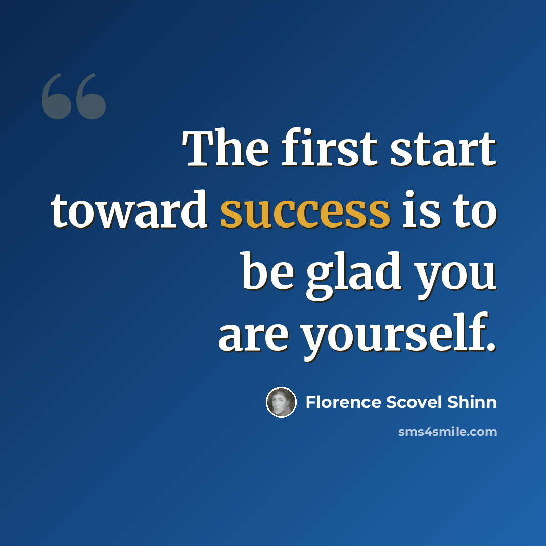 “The first start toward success is to be glad you are yourself.” quote by Florence Scovel Shinn