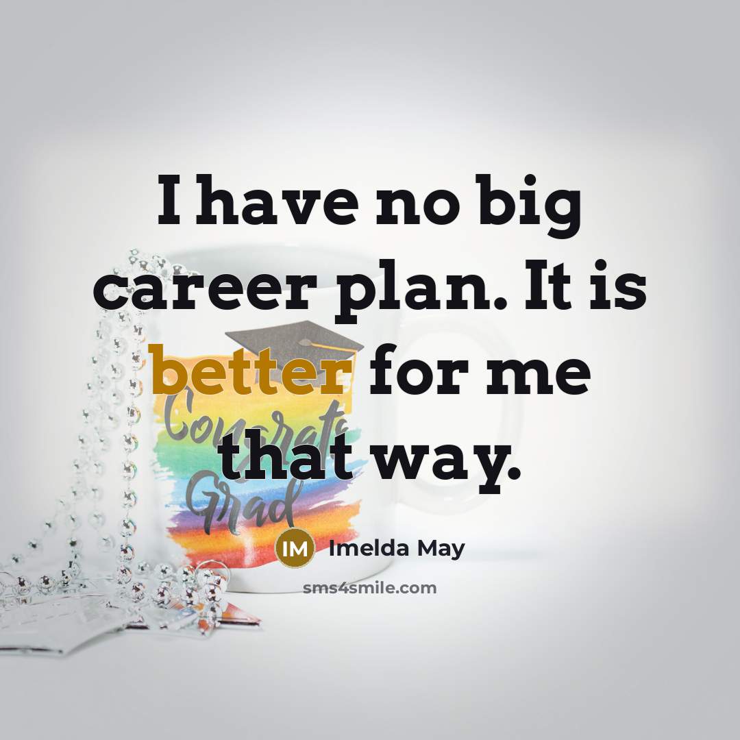 “I have no big career plan. It is better for me that way.” quote by Imelda May