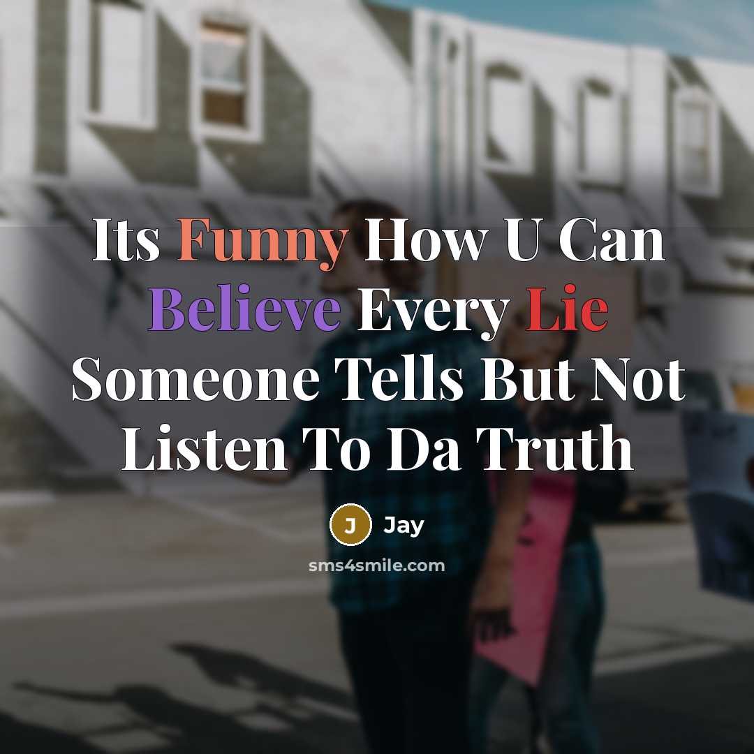 “Its Funny How U Can Believe Every Lie Someone Tells But Not Listen To Da Truth” quote by Jay