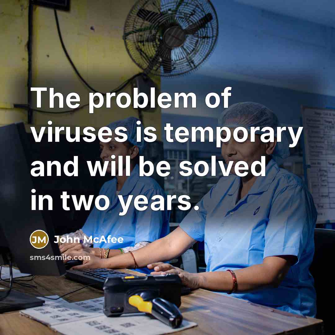 “The problem of viruses is temporary and will be solved in two years.” quote by John McAfee