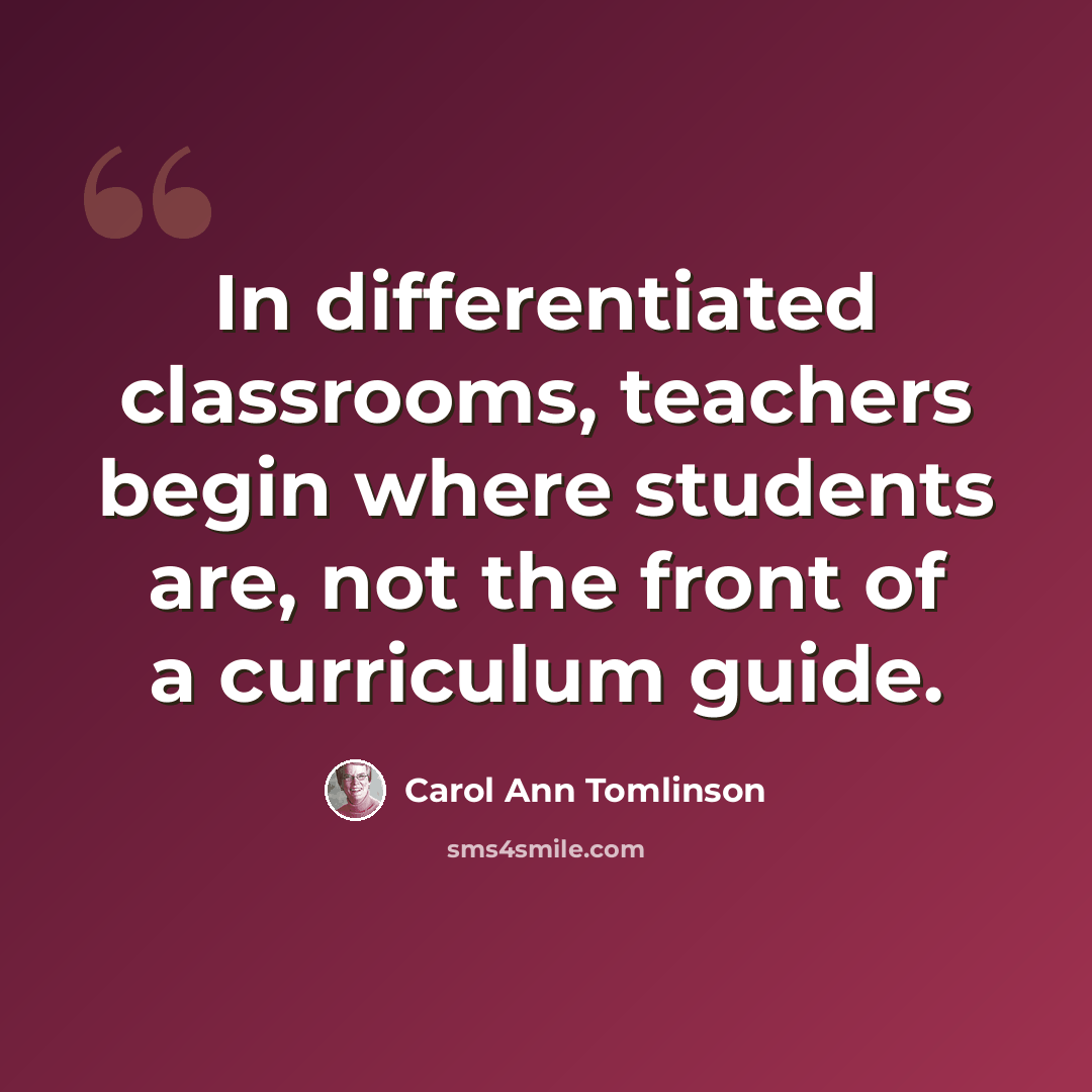 “In differentiated classrooms, teachers begin where students are, not the front of a curriculum guide.” quote by Carol Ann Tomlinson