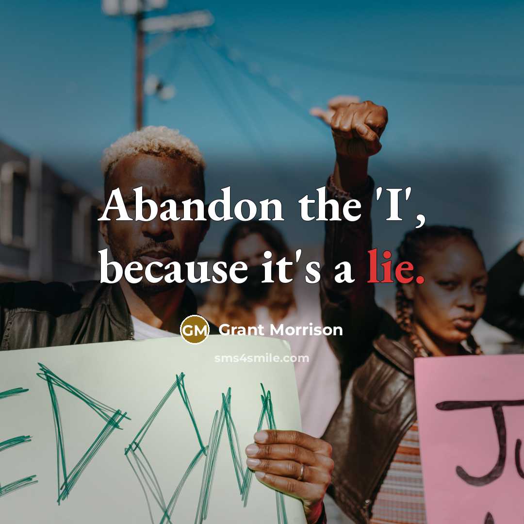 “Abandon the 'I', because it's a lie.” quote by Grant Morrison