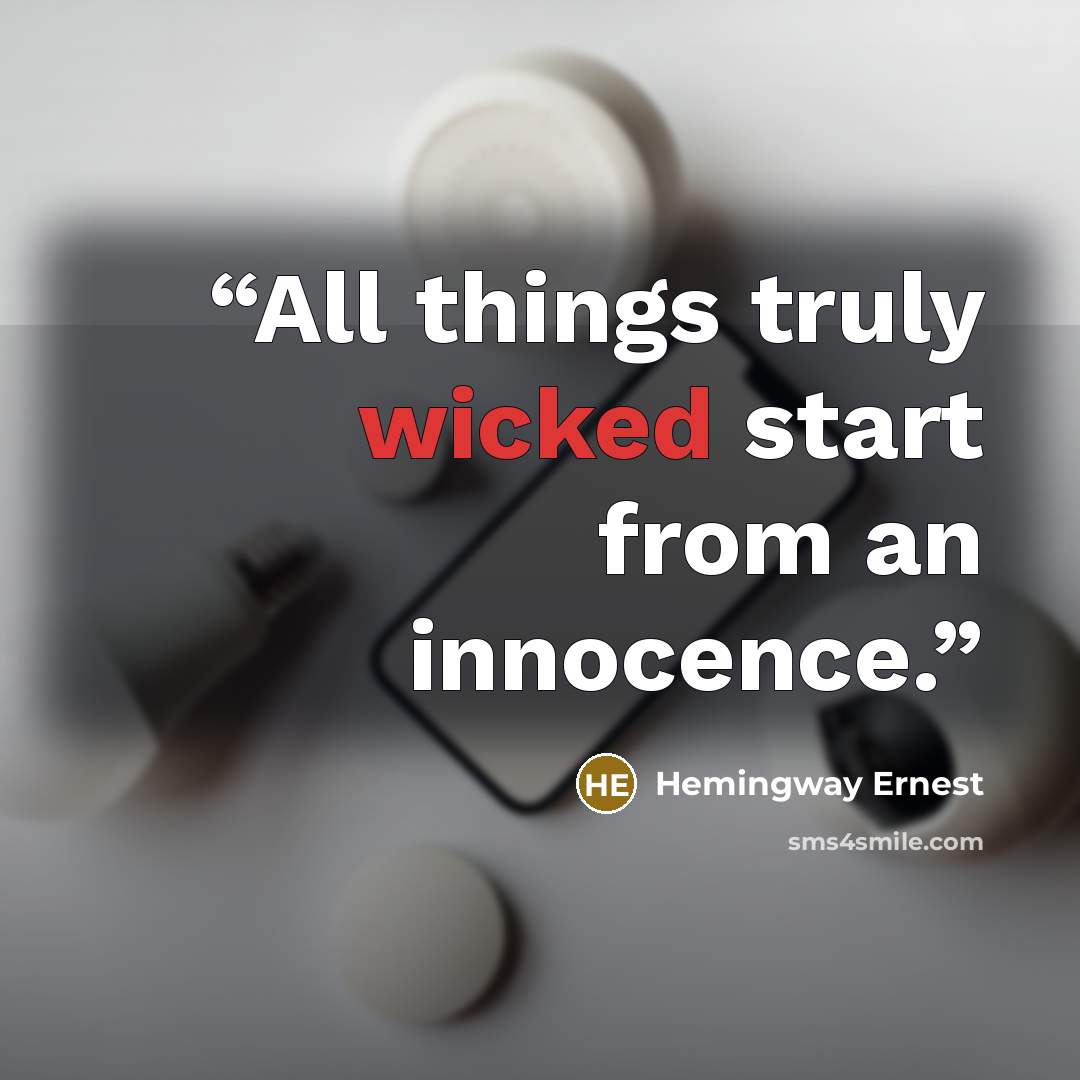 “All things truly wicked start from an innocence.” quote by Hemingway Ernest
