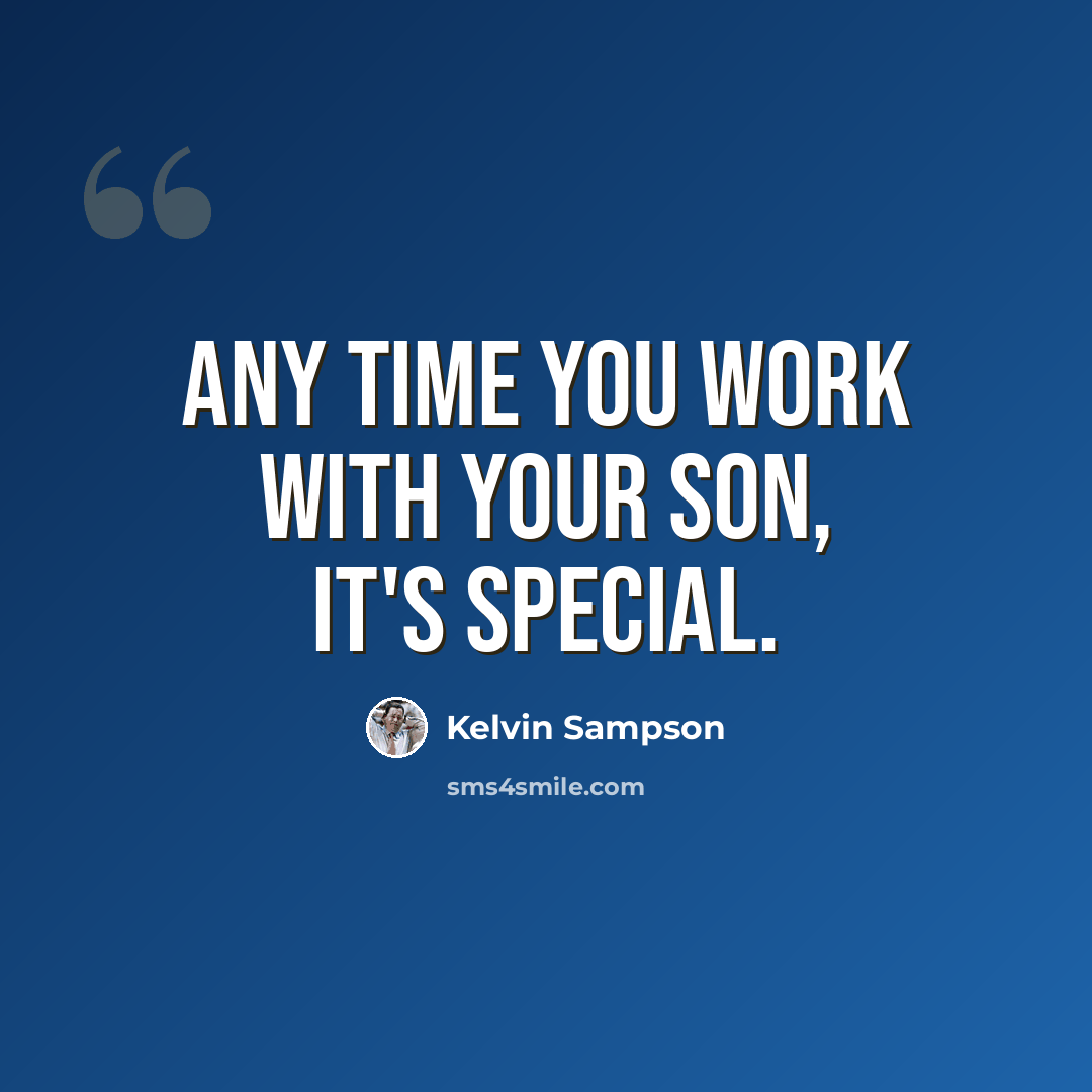 “Any time you work with your son, it's special.” quote by Kelvin Sampson