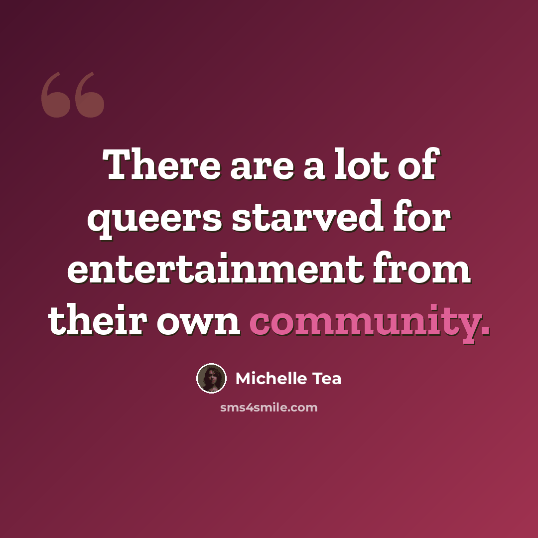 “There are a lot of queers starved for entertainment from their own community.” quote by Michelle Tea