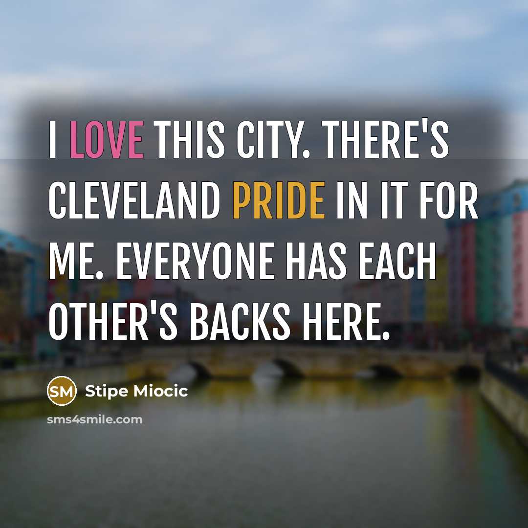 “I love this city. There's Cleveland pride in it for me. Everyone has each other's backs here.” quote by Stipe Miocic