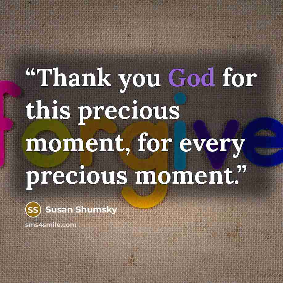 “Thank you God for this precious moment, for every precious moment.” quote by Susan Shumsky