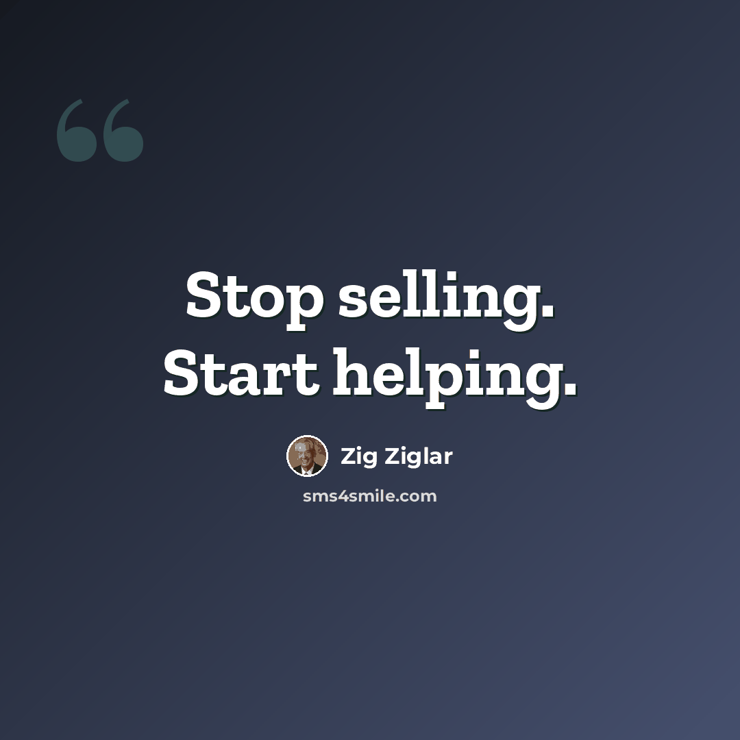 “Stop selling. Start helping.” quote by Zig Ziglar
