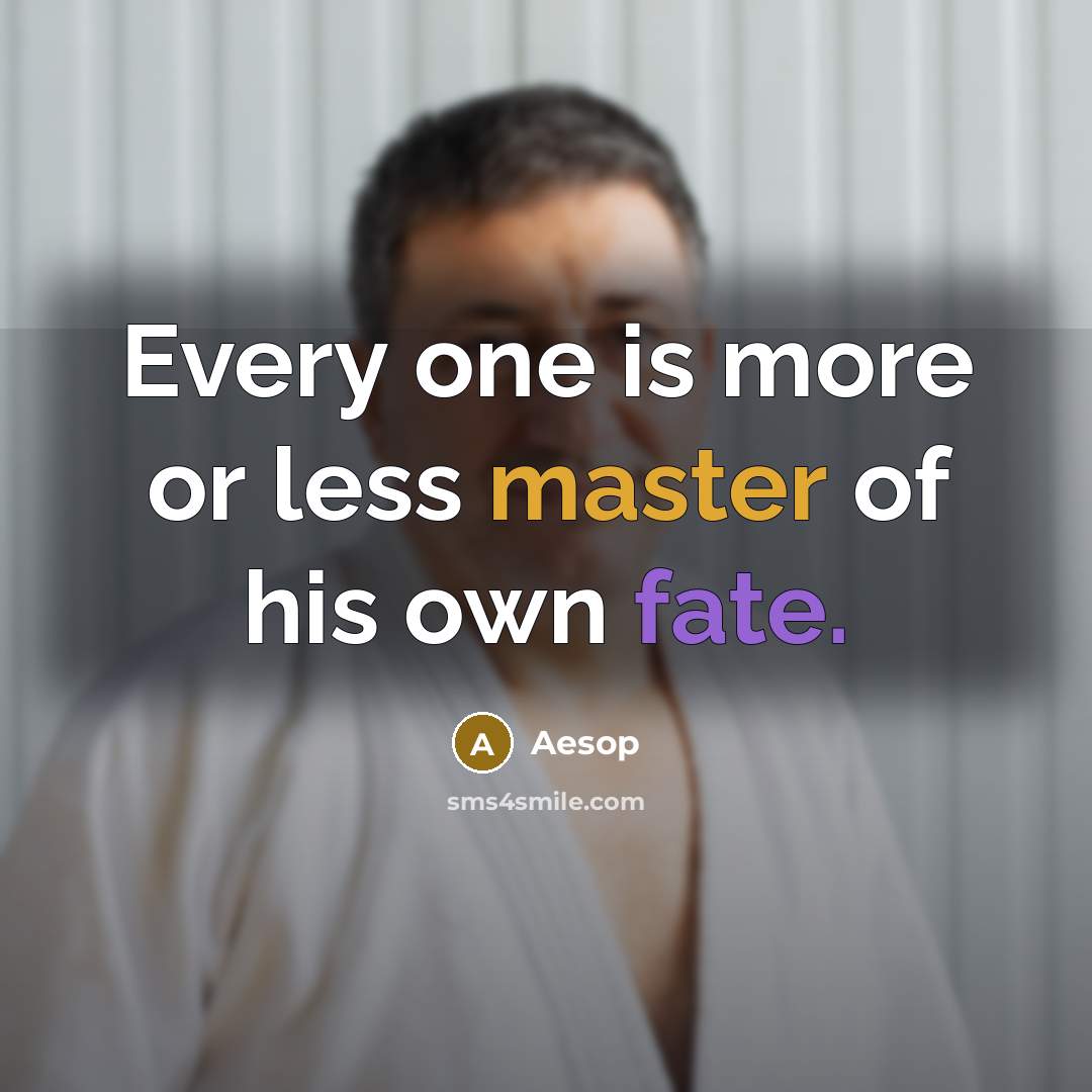 “Every one is more or less master of his own fate.” quote by Aesop