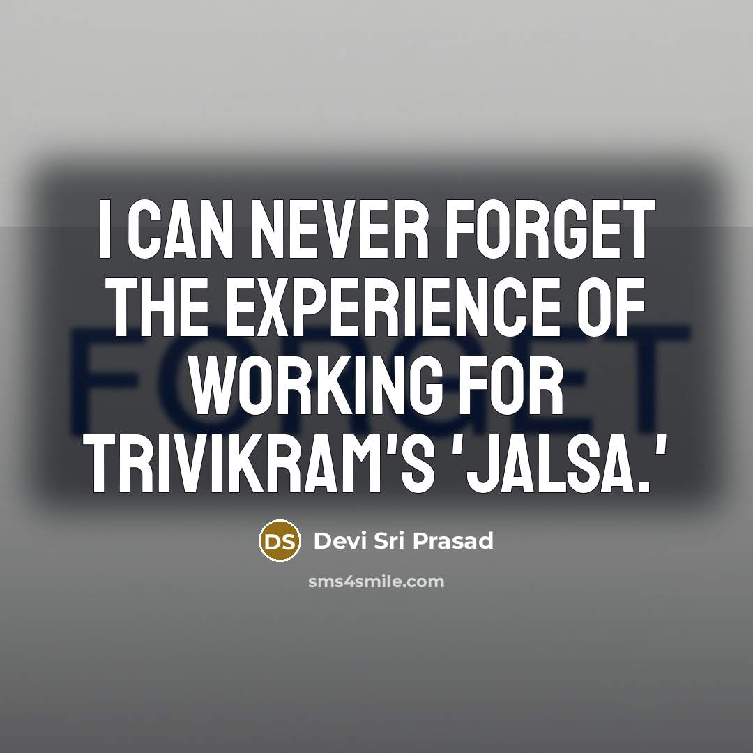 “I can never forget the experience of working for Trivikram's 'Jalsa.'” quote by Devi Sri Prasad