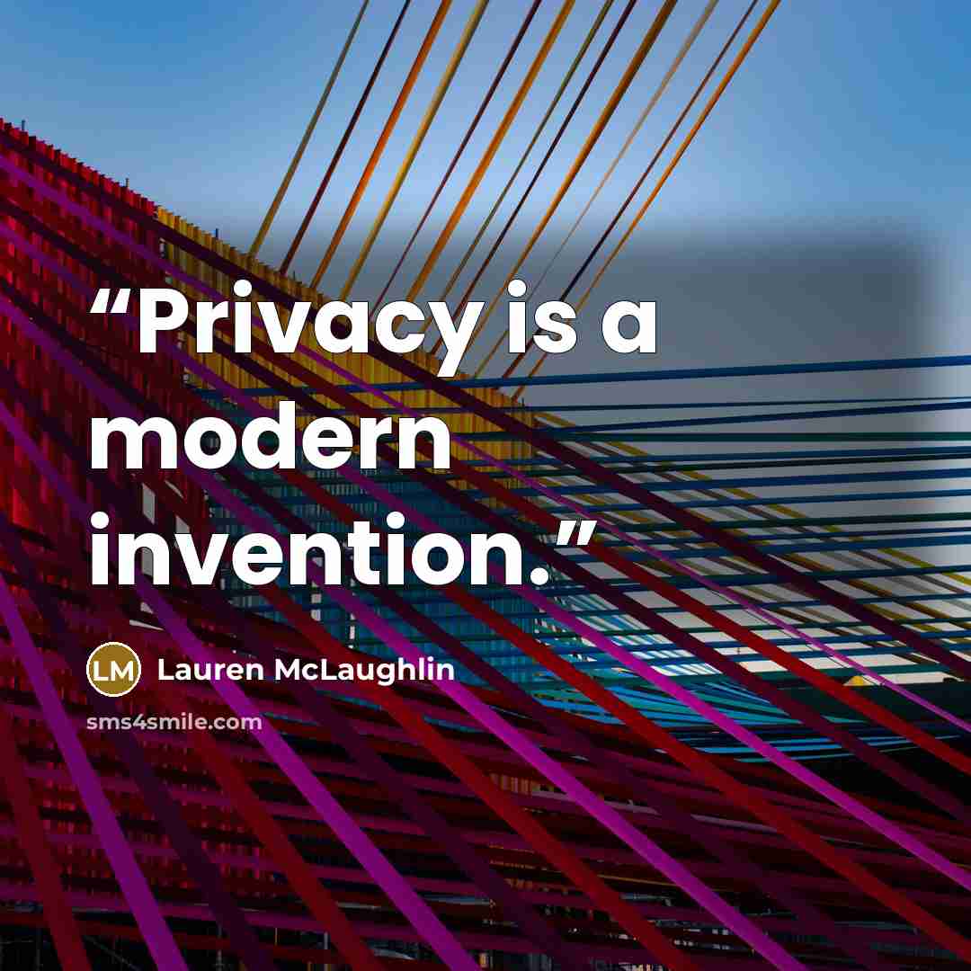 “Privacy is a modern invention.” quote by Lauren McLaughlin
