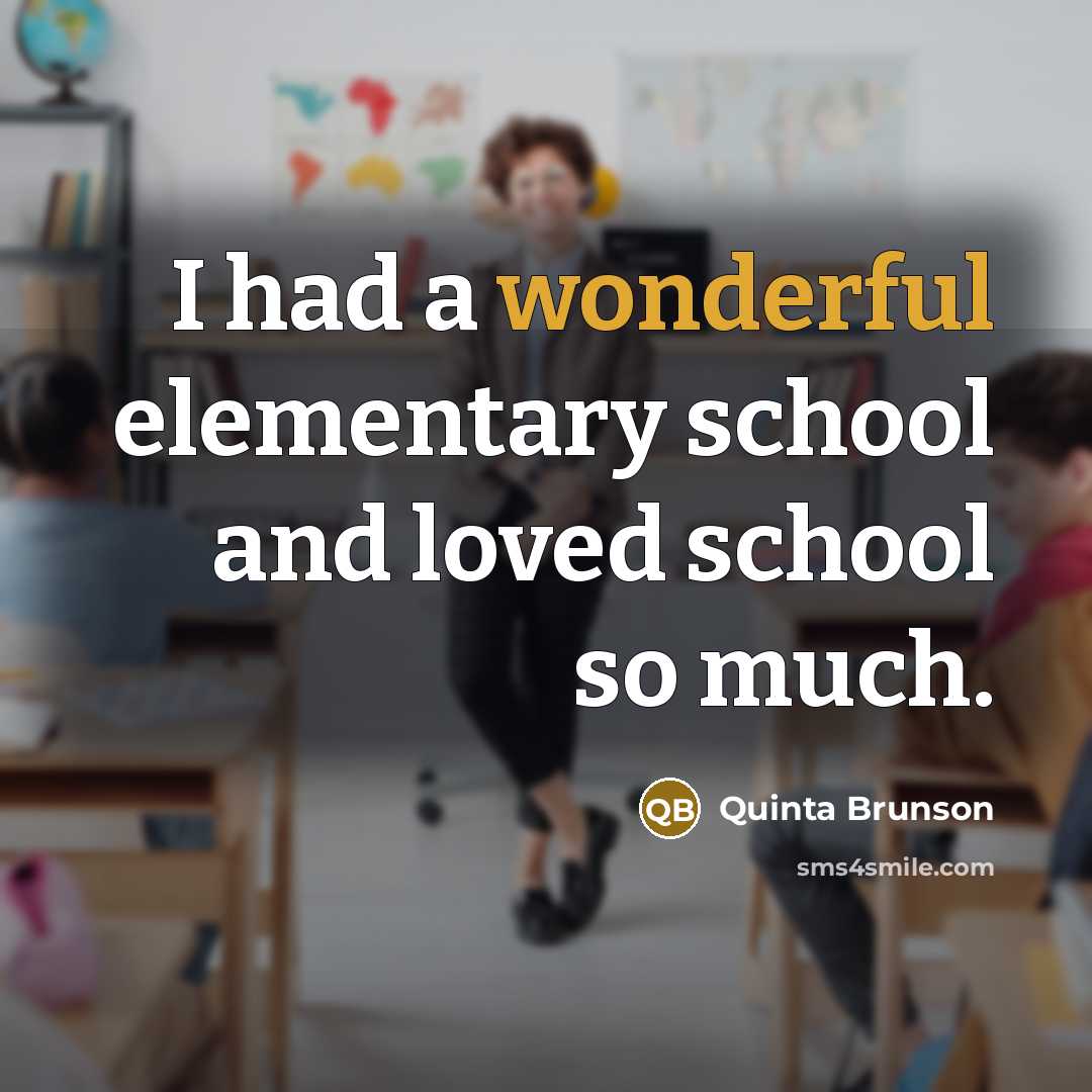 “I had a wonderful elementary school and loved school so much.” quote by Quinta Brunson