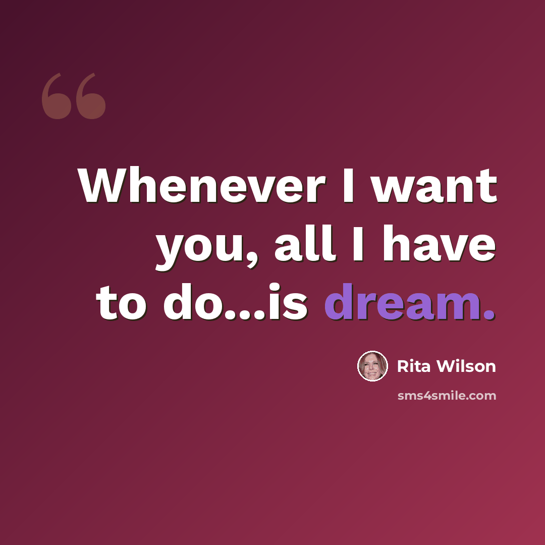 “Whenever I want you, all I have to do...is dream.” quote by Rita Wilson