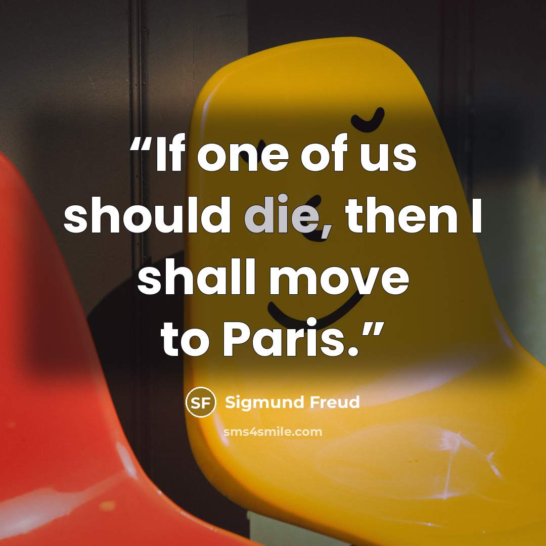 “If one of us should die, then I shall move to Paris.” quote by Sigmund Freud