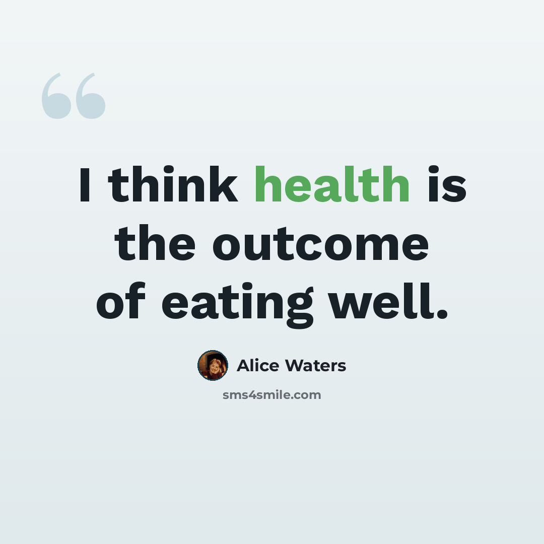 “I think health is the outcome of eating well.” quote by Alice Waters