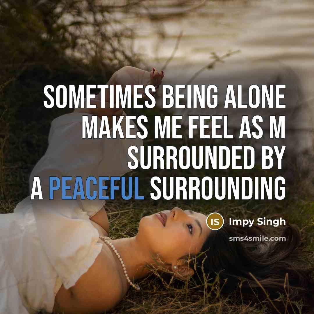 “Sometimes being alone makes me feel as m surrounded by a peaceful surrounding” quote by Impy Singh