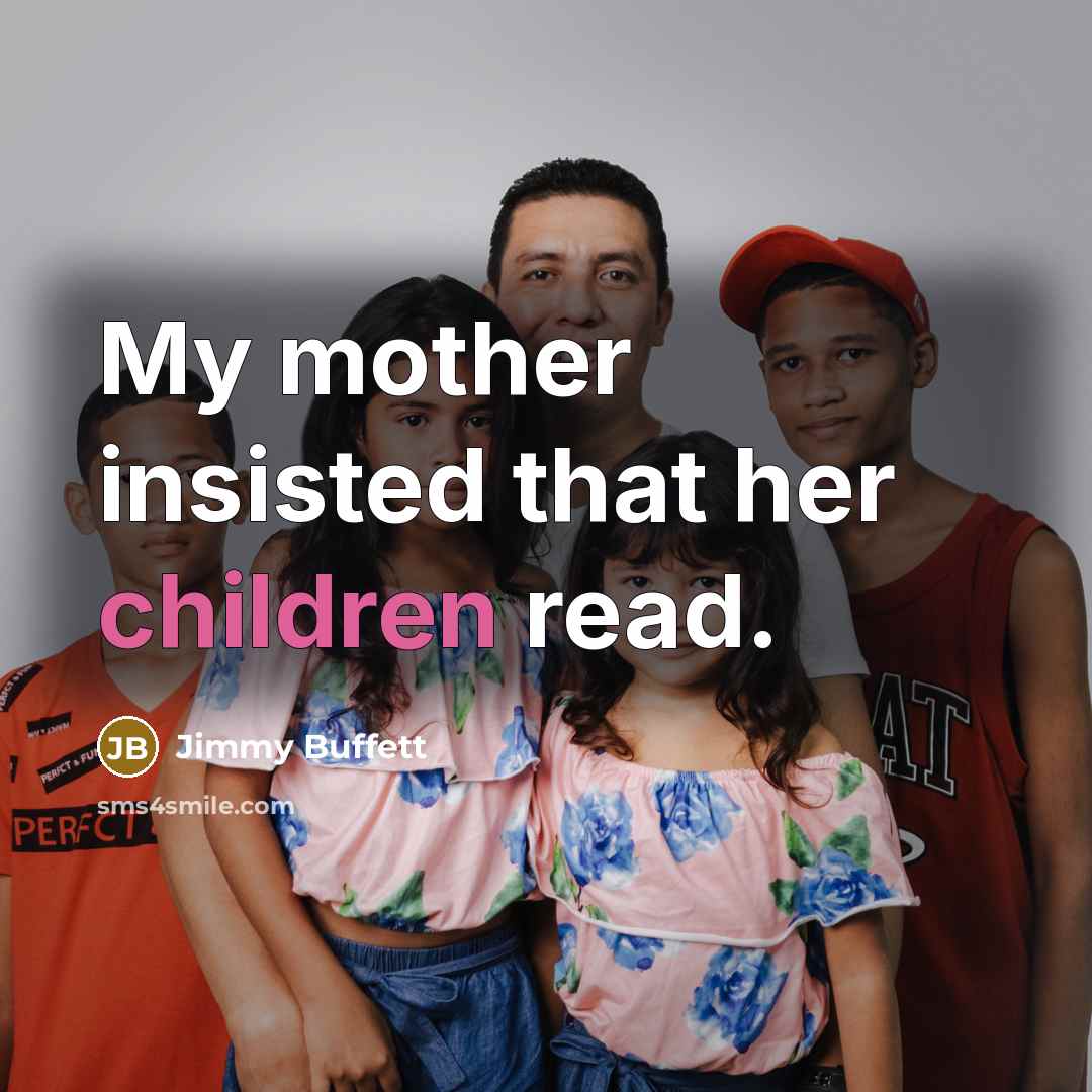 “My mother insisted that her children read.” quote by Jimmy Buffett